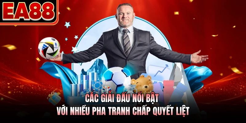 Các giải đấu nổi bật với nhiều pha tranh chấp quyết liệt