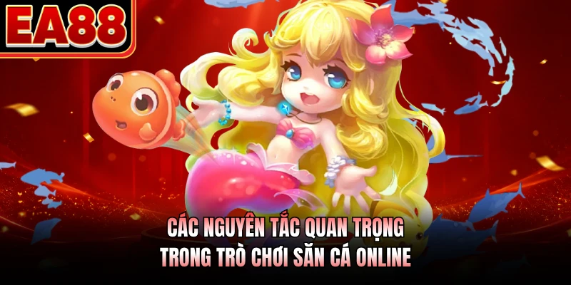 Các nguyên tắc quan trọng trong trò chơi săn cá online 