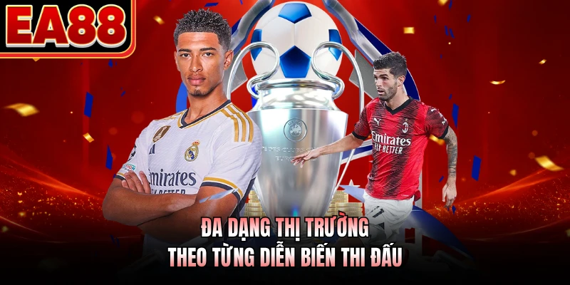 Đa dạng thị trường theo từng diễn biến thi đấu