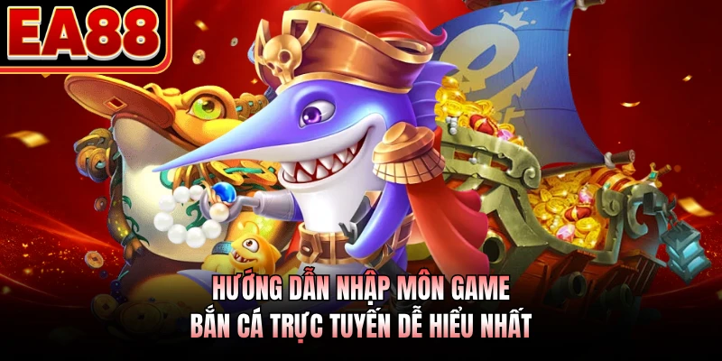 Hướng dẫn nhập môn game bắn cá trực tuyến dễ hiểu nhất 