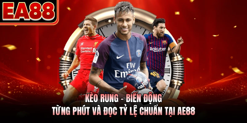 Kèo Rung - Biến Động Từng Phút Và Đọc Tỷ Lệ Chuẩn Tại AE88