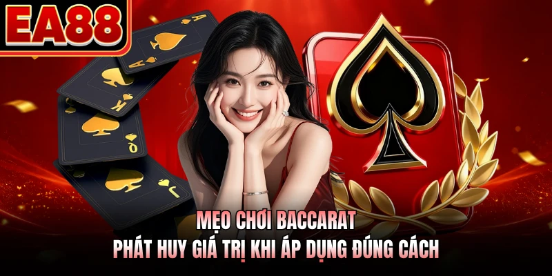 Mẹo chơi baccarat phát huy giá trị khi áp dụng đúng cách