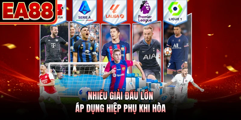 Nhiều giải đấu lớn áp dụng hiệp phụ khi hòa