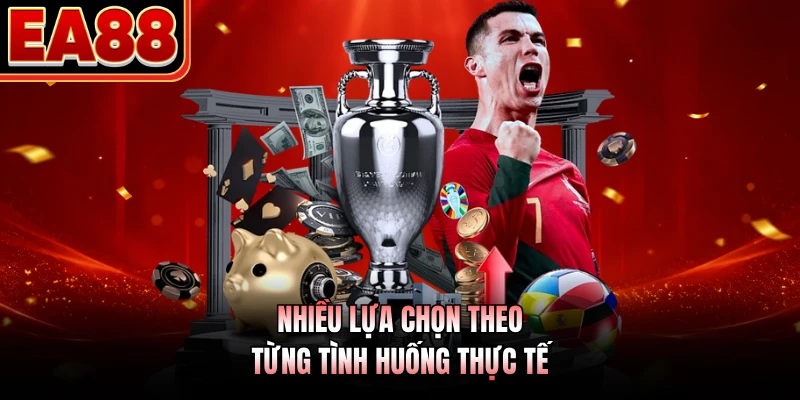 Nhiều lựa chọn theo từng tình huống thực tế