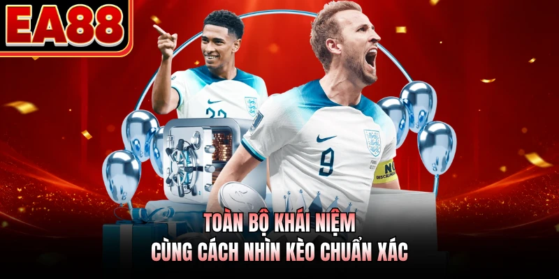 Toàn bộ khái niệm cùng cách nhìn kèo chuẩn xác 